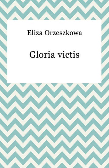 Eliza Orzeszkowa, Gloria victis 4195 - frontCover.jpeg