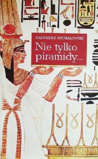 LEKSYKONY ATLASY ENCYKLOPEDIE - Michałowski K. - Nie tylko piramidy... Sztuka Dawnego Egiptu.jpg