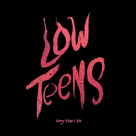 Every Time I Die - Low Teens 2016 - cover.jpg