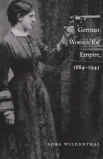 All History - Lora Wildenthal - German Women for Empire, 18841945 2002.jpg